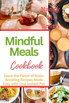 Mindful Meals: Savor the Flavor of Brain-Boosti... B0CJT2Z4JT Book Cover