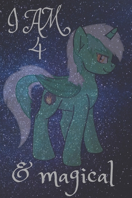 Unicorn Journal I am 4 & Magical! with space for writing and drawing, and positive sayings!: A Unicorn Journal Notebook for Girls / 4 Year Old ... 110 pages , 6*9, soft cover,matte finesh.