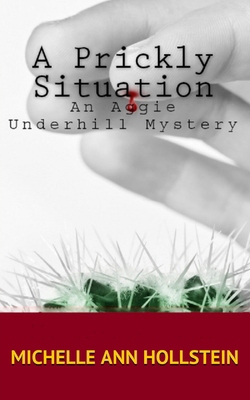 A Prickly Situation: An Aggie Underhill Mystery 1484044886 Book Cover