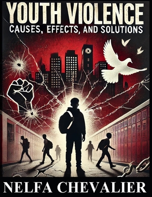 Youth Violence: Causes, Effects and Solutions B0DVGXXPKZ Book Cover