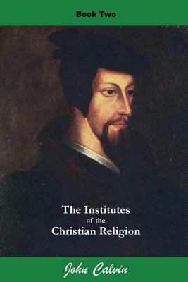 Institutes of the Christian Religion (Book Two) 1536979848 Book Cover