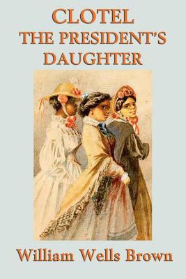 Clotel -Or- The President's Daughter 1617206059 Book Cover
