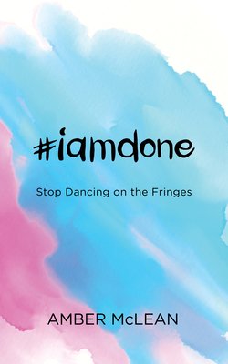 #Iamdone: Stop Dancing on the Fringes 1683504704 Book Cover