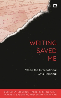 Writing Saved Me: When the International Gets P... 1538185180 Book Cover