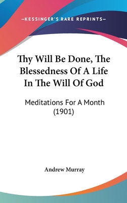 Thy Will Be Done, The Blessedness Of A Life In ... 1104431580 Book Cover