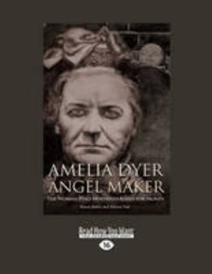 Amelia Dyer Angel Maker: The Woman Who Murdered... 1459662458 Book Cover