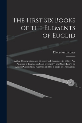 The First Six Books of the Elements of Euclid: ... 1013802926 Book Cover
