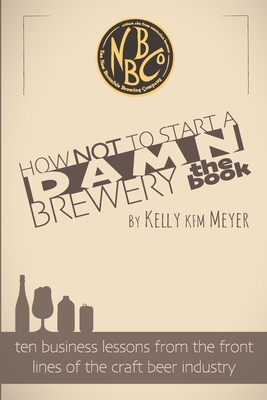 How NOT To Start A Damn Brewery: Ten Business L...            Book Cover