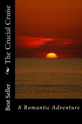 The Crucial Cruise: A Romantic Adventure 1500352632 Book Cover