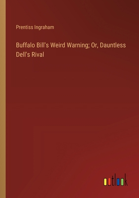 Buffalo Bill's Weird Warning; Or, Dauntless Del... 3368929208 Book Cover