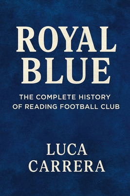 Royal Blue: The Complete History of Reading Foo... 1923525506 Book Cover