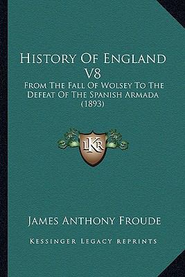 History Of England V8: From The Fall Of Wolsey ... 1164108697 Book Cover