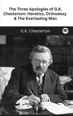 The Three Apologies of G.K. Chesterton: Heretic... 9357249443 Book Cover