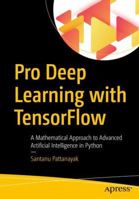 Pro Deep Learning with Tensorflow: A Mathematic... 1484230957 Book Cover