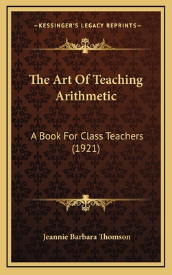 The Art Of Teaching Arithmetic: A Book For Clas... 1165851016 Book Cover