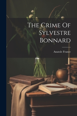 The Crime Of Sylvestre Bonnard 1021182990 Book Cover