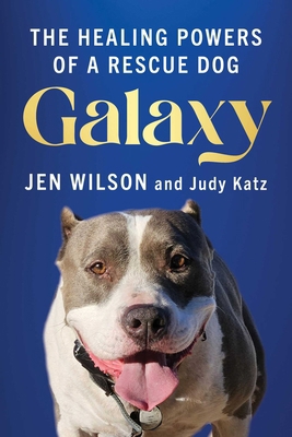 Galaxy: The Healing Powers of a Rescue Dog 1493093088 Book Cover