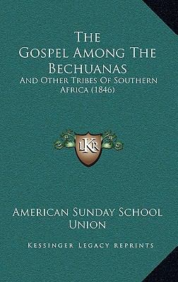 The Gospel Among The Bechuanas: And Other Tribe... 1167216067 Book Cover