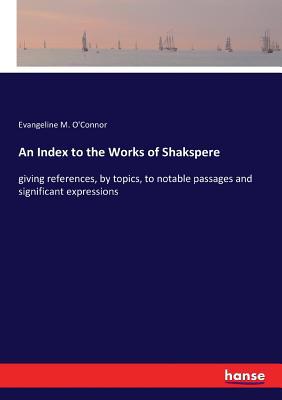 An Index to the Works of Shakspere: giving refe... 3337096425 Book Cover