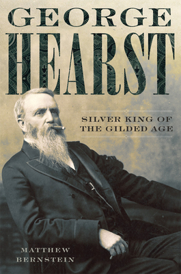 George Hearst: Silver King of the Gilded Age 0806169354 Book Cover