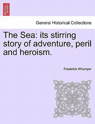 The Sea: its stirring story of adventure, peril... 124151450X Book Cover