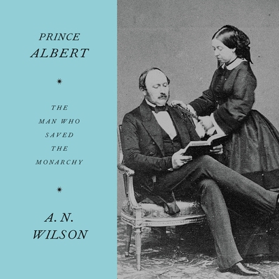 Prince Albert: The Man Who Saved the Monarchy 1982660775 Book Cover