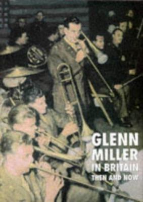 GLENN MILLER IN BRITAIN Then and Now 0900913924 Book Cover