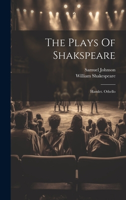 The Plays Of Shakspeare: Hamlet. Othello 1020986204 Book Cover