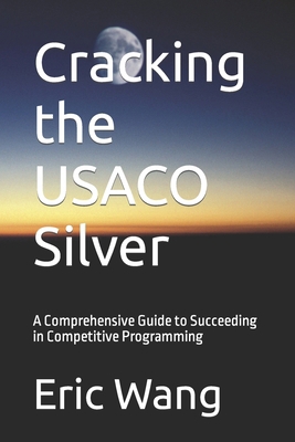 Cracking the USACO Silver: A Comprehensive Guid... B0CZTW8WK3 Book Cover