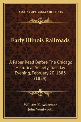 Early Illinois Railroads: A Paper Read Before T... 1164626337 Book Cover