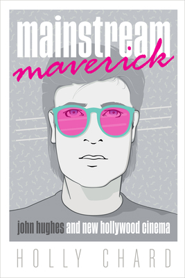 Mainstream Maverick: John Hughes and New Hollyw... 1477321306 Book Cover