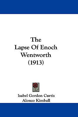 The Lapse Of Enoch Wentworth (1913) 1437408974 Book Cover