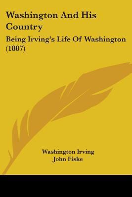 Washington And His Country: Being Irving's Life... 1437362966 Book Cover