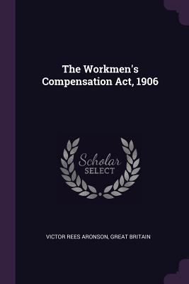 The Workmen's Compensation Act, 1906 1377660370 Book Cover