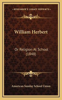 William Herbert: Or Religion At School (1848) 1169024009 Book Cover