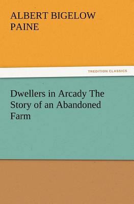 Dwellers in Arcady The Story of an Abandoned Farm 3847216813 Book Cover