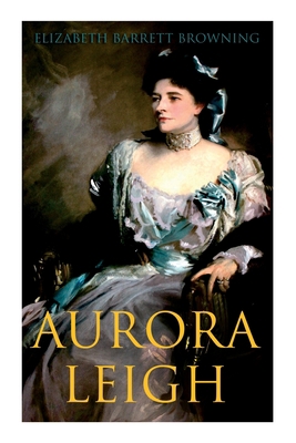 Aurora Leigh: An Epic Poem 8027308771 Book Cover