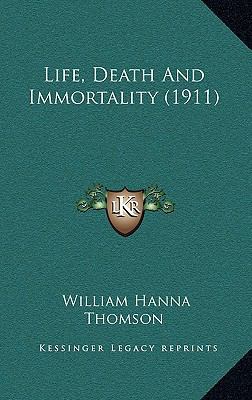 Life, Death and Immortality (1911) 1164220721 Book Cover