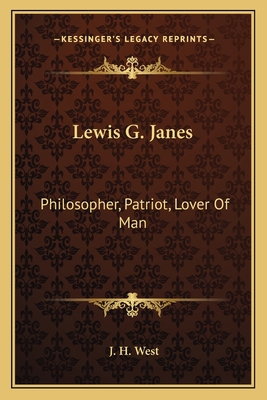 Lewis G. Janes: Philosopher, Patriot, Lover Of Man 1163088285 Book Cover