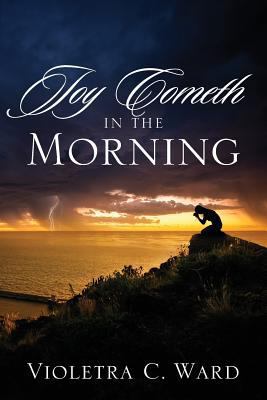 Joy Cometh In The Morning 1478728493 Book Cover