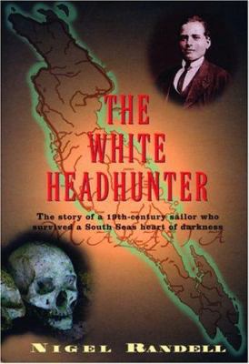 The White Headhunter: The Story of a 19-Century... 078671459X Book Cover