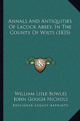 Annals and Antiquities of Lacock Abbey, in the ... 1104714957 Book Cover