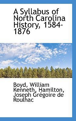 A Syllabus of North Carolina History, 1584-1876 1113474556 Book Cover