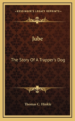 Jube: The Story Of A Trapper's Dog 1164484559 Book Cover