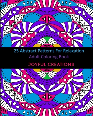 25 Abstract Patterns For Relaxation: Adult Colo... 1715555392 Book Cover