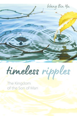 Timeless Ripples: The Kingdom of the Son of Man 1532699786 Book Cover