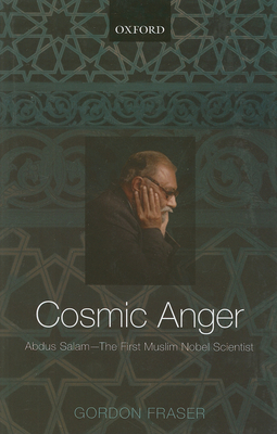 Cosmic Anger: Abdus Salam - The First Muslim No... 0199208468 Book Cover