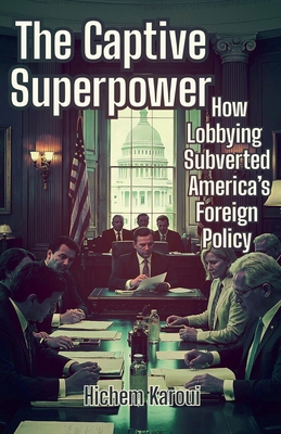 The Captive Superpower: How Lobbying Subverted ... B0FVCV45ZS Book Cover