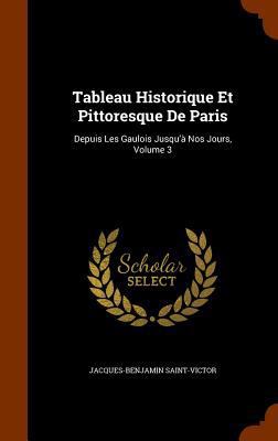 Tableau Historique Et Pittoresque De Paris: Dep... 1345013353 Book Cover
