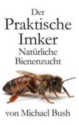 Der Praktische Imker, Natürliche Bienenzucht [German] 1614760950 Book Cover